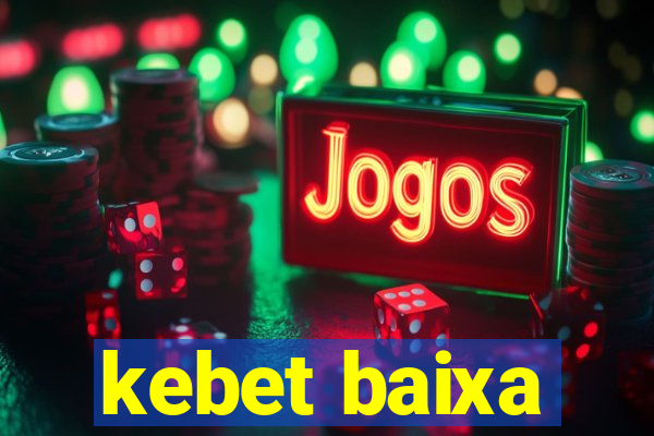 kebet baixa